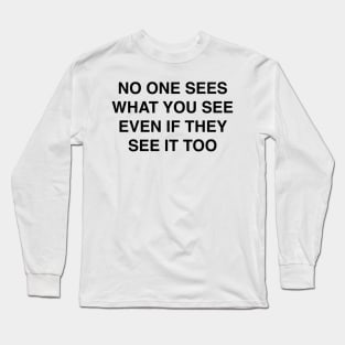 NO ONE SEES WHAT YOU SEE Long Sleeve T-Shirt